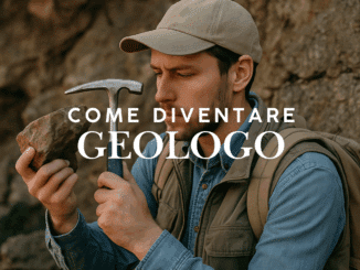 Come diventare Geologo - La guida e i consigli