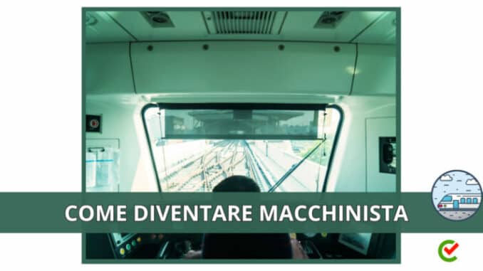 Come diventare Macchinista - La guida e i consigli