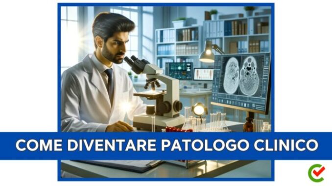 Come diventare Patologo clinico - La guida e i consigli