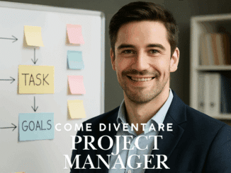 Come diventare Project Manager - La guida e i consigli utili