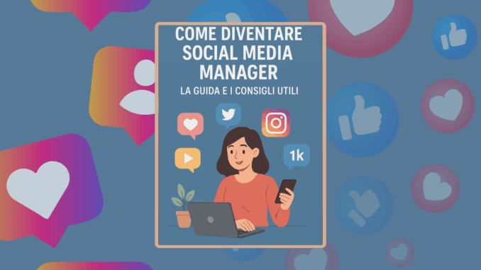 Come diventare Social Media Manager - La guida e i consigli utili