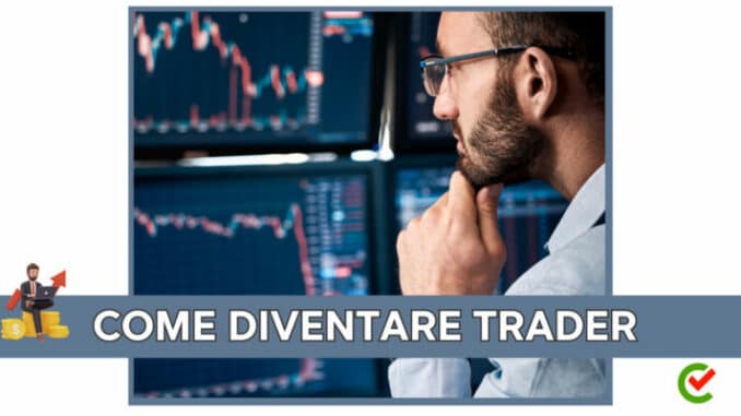 Come diventare Trader - La guida e i consigli