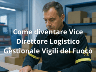Come diventare Vice Direttore Logistico Gestionale Vigili del Fuoco