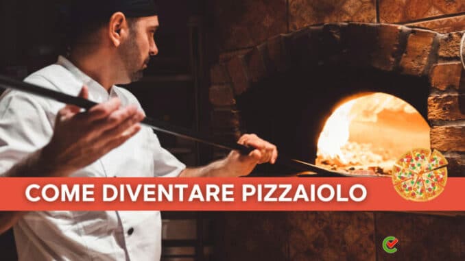 Come diventare Pizzaiolo - Impara l'arte della Pizza