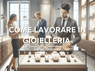 Come lavorare in Gioielleria - La guida