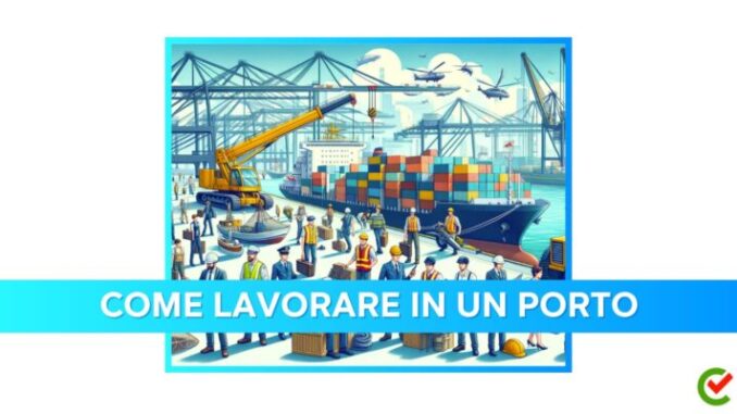 Come lavorare in un Porto - La guida e i consigli utili