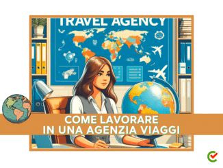 Come lavorare in una Agenzia Viaggi - La guida sulle competenze richieste e la formazione specifica