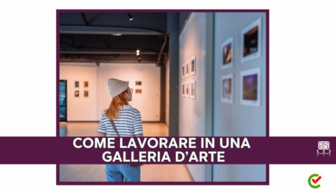 Come lavorare in una Galleria d'Arte - La guida e i requisiti necessari