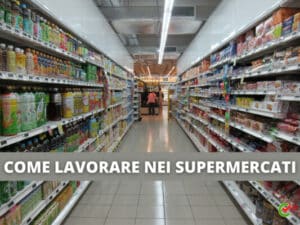 Lavorare nei Supermercati e Market