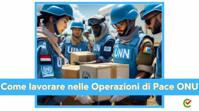 Come lavorare nelle Operazioni di Pace ONU - La guida sui vari profili