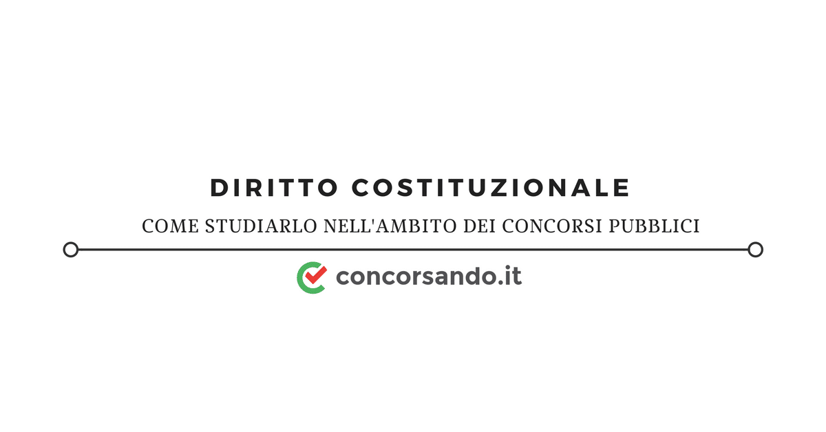 Come studiare il Diritto Costituzionale nell'ambito dei concorsi pubblici Come studiare il Diritto Costituzionale nell'ambito dei concorsi pubblici