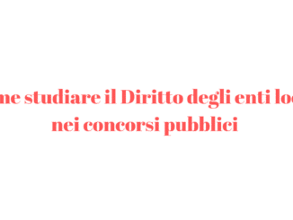Come studiare il Diritto degli enti locali nei concorsi pubblici