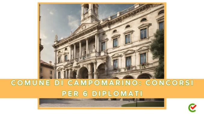 Comune di Campomarino: concorsi per 6 assunzioni di diplomati