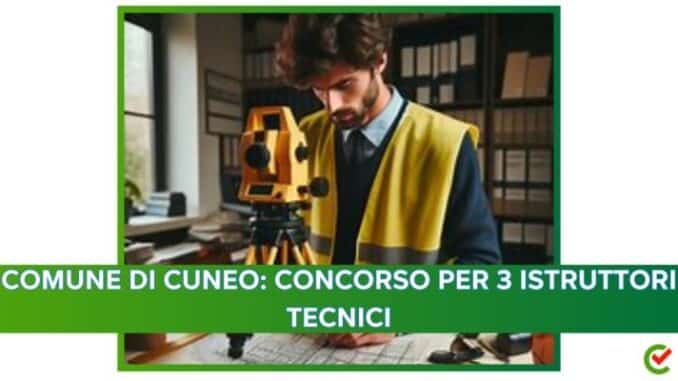 Comune di Cuneo: concorso per 3 istruttori tecnici