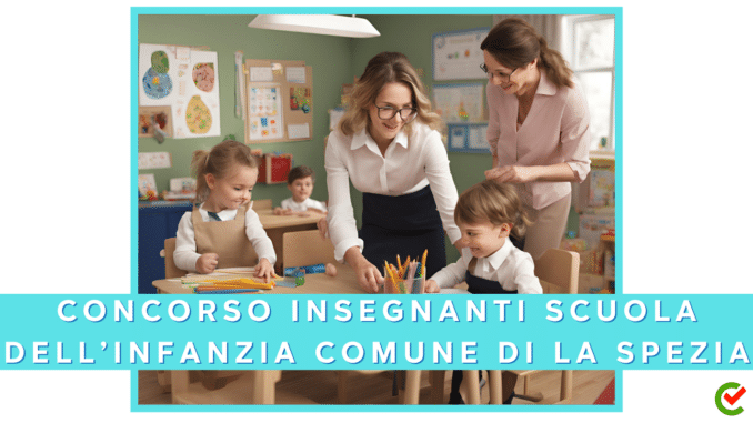 Concorso Comune di La Spezia - Insegnanti Scuola dell'Infanzia - 3 posti per laureati