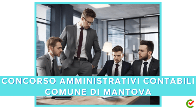 Concorso Comune di Mantova - Amministrativi contabili - 6 posti per diplomati