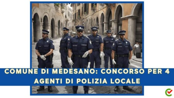 Comune di Medesano: concorso per 4 agenti di polizia locale