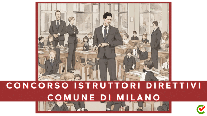 Concorso Comune di Milano per 13 Istruttori Direttivi Servizi Educativi 2024