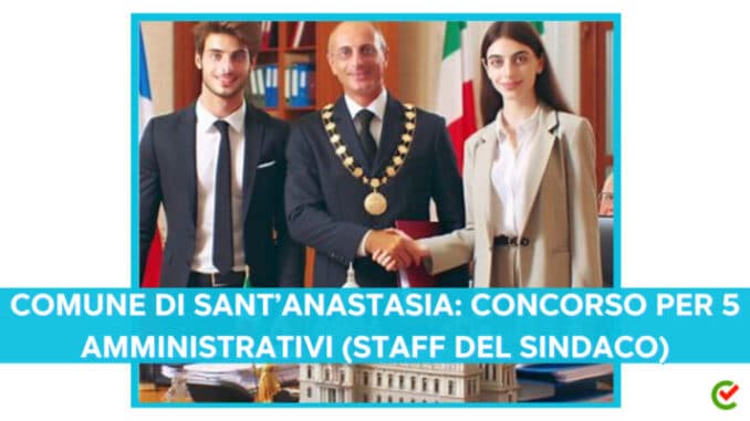 Comune di Sant’Anastasia: concorso per 5 amministrativi (Staff del Sindaco)