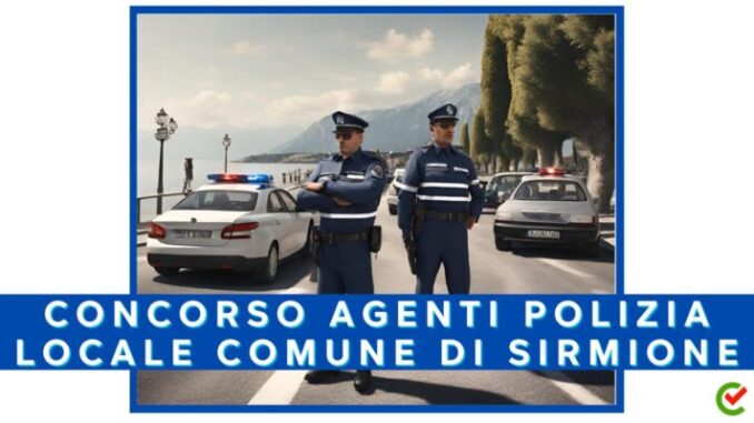 Comune di Sirmione: concorso per agenti di polizia locale 2024