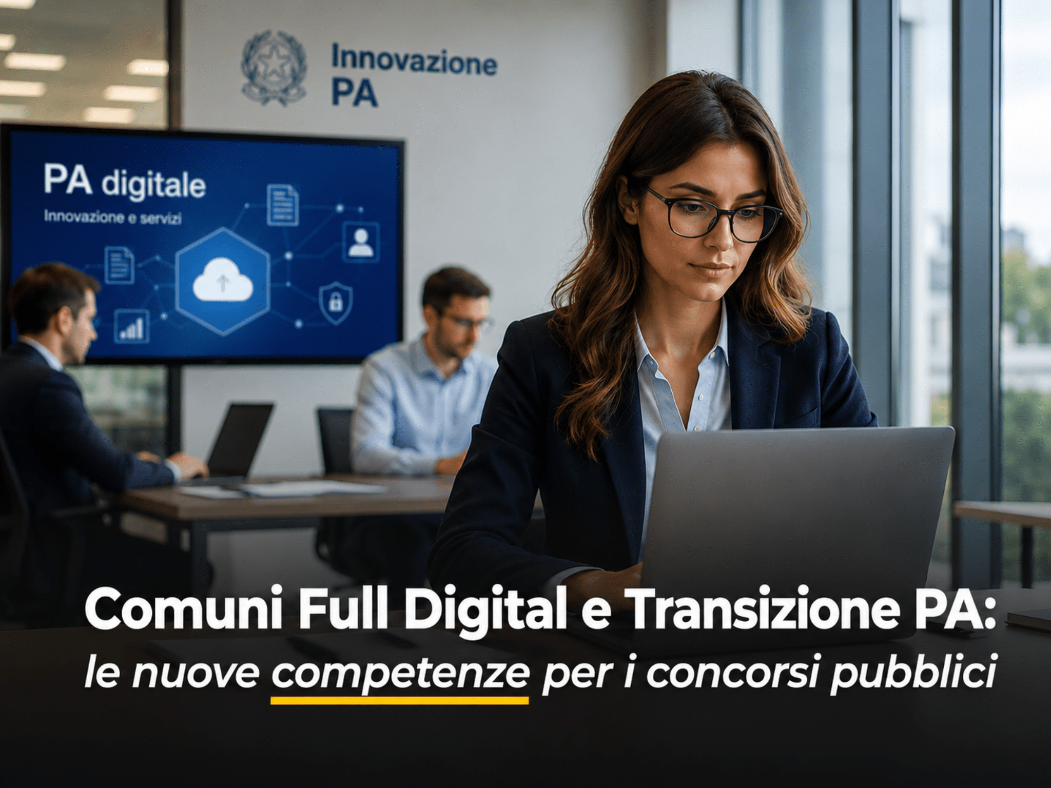Comuni Full Digital e Transizione PA: le nuove competenze per i concorsi pubblici