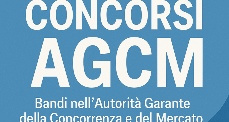 Concorsi AGCM 2025 - Bandi nell'Autorità Garante della Concorrenza e del Mercato