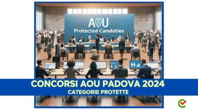 Concorsi AOU Padova Categorie Protette 2024 - 61 posti - Per diplomati e laureati
