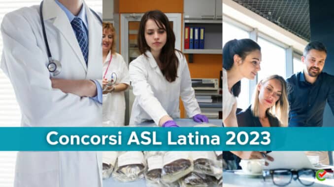 Concorsi ASL Latina 2023 – Oltre 300 posti in arrivo