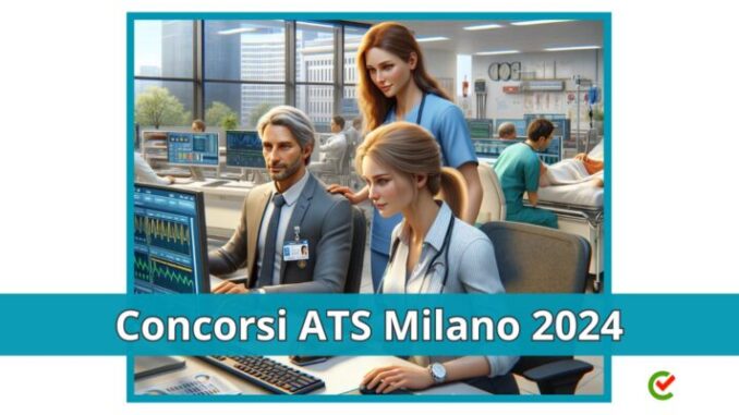 Concorsi ATS Milano 2024 - 29 posti per profili vari - Per diplomati e laureati