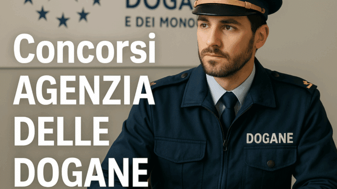 Concorsi Agenzia delle Dogane 2025 – Tutti i bandi