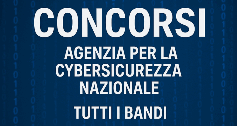 Concorsi Agenzia per la Cybersicurezza Nazionale 2025 – Tutti i bandi