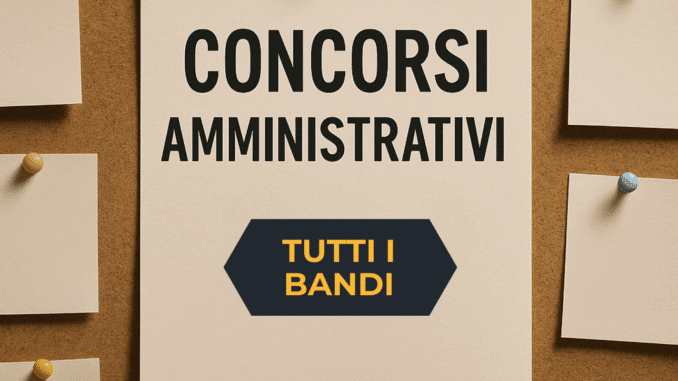 Concorsi Amministrativi 2025 – Tutti i bandi