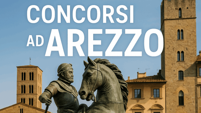 Concorsi Arezzo 2025 non scaduti – Tutti i bandi nella provincia