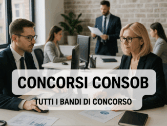 Concorsi CONSOB 2025 - Tutti i bandi di concorso aperti o in svolgimento