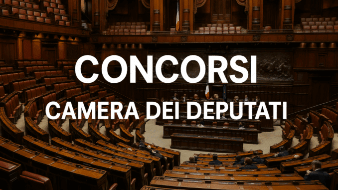 Concorsi Camera dei Deputati 2025 – Tutti i bandi