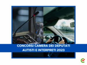 Concorsi Camera dei Deputati autisti e interpreti 2023 - 16 posti - Come studiare per le prove