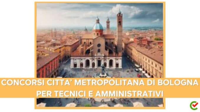 Concorsi Città Metropolitana di Bologna per Tecnici e Amministrativi