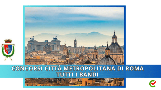 Concorsi Città Metropolitana di Roma – Tutti i bandi