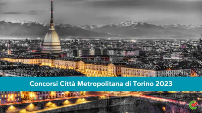 Concorsi Città Metropolitana di Torino 2023 - 100 assunzioni per vari profili