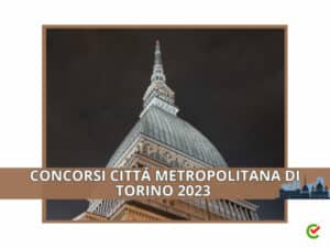 Concorsi Città Metropolitana di Torino 2023 - 128 posti per vari profili
