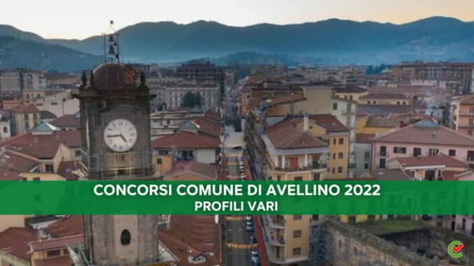 Concorsi Comune Avellino 2022 - assunzioni per 35 posti - Con licenza media, diploma o laurea 