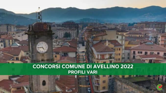 Concorsi Comune Avellino 2022 - assunzioni per 35 posti - Con licenza media, diploma o laurea