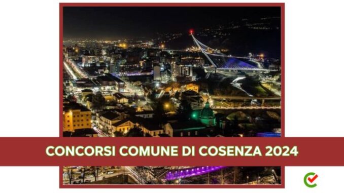Concorsi Comune di Cosenza 2024 - In arrivo 134 assunzioni