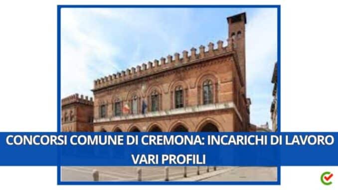 Concorsi Comune di Cremona: incarichi di lavoro nell’ambito di SCU, Garanzia Giovani e altri progetti