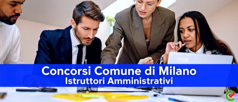 Concorsi Comune di Milano Istruttori Amministrativi 2022