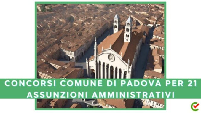 Concorsi Comune di Padova per 21 assunzioni (centralinisti, collaboratori, istruttori)