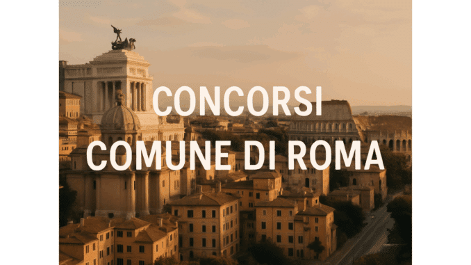 Concorsi Comune di Roma 2025 – Tutti i bandi e le guide