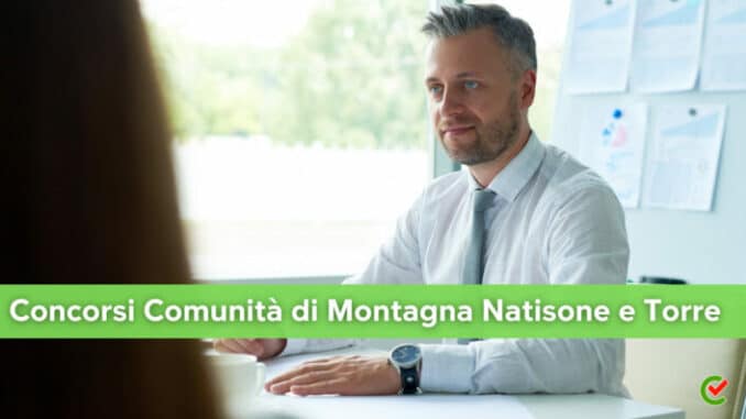 Concorsi Comunità di Montagna Natisone e Torre 2023 - 21 posti per diplomati e laureati