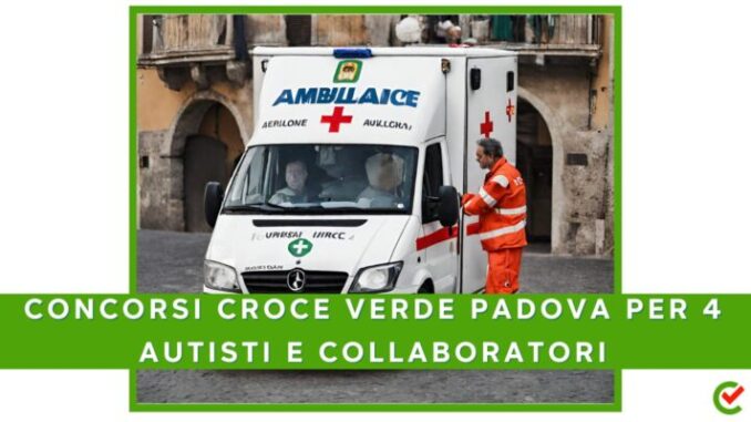 Concorsi Croce Verde Padova per 4 autisti e collaboratori ambulanza