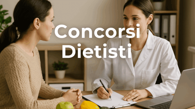 Concorsi Dietisti 2025 – Tutti i bandi i bandi di concorso attivi o in svolgimento